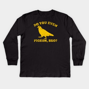 Do you even pigeon, bro? Kids Long Sleeve T-Shirt